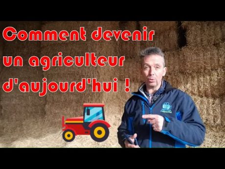 Comment devenir un agriculteur d’aujourd’hui !