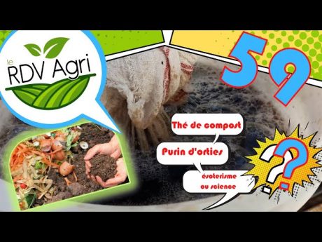 Rdv agri 59 : thé de compost, purin d’orties, produits peu préoccupants, ésotérisme ou science ?